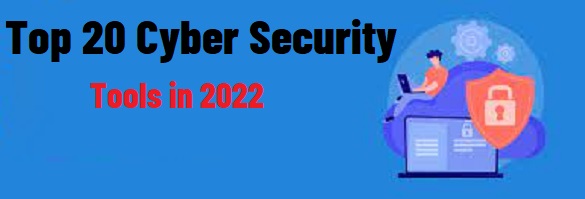 Top 20 Cyber Security Tools in 2022