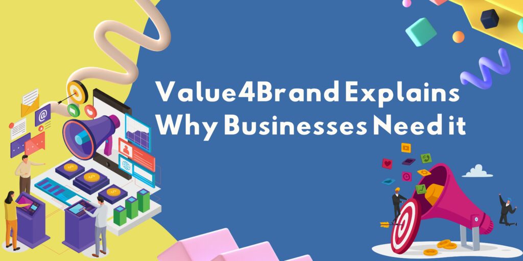 Value4Brand Explains Why Businesses Need it