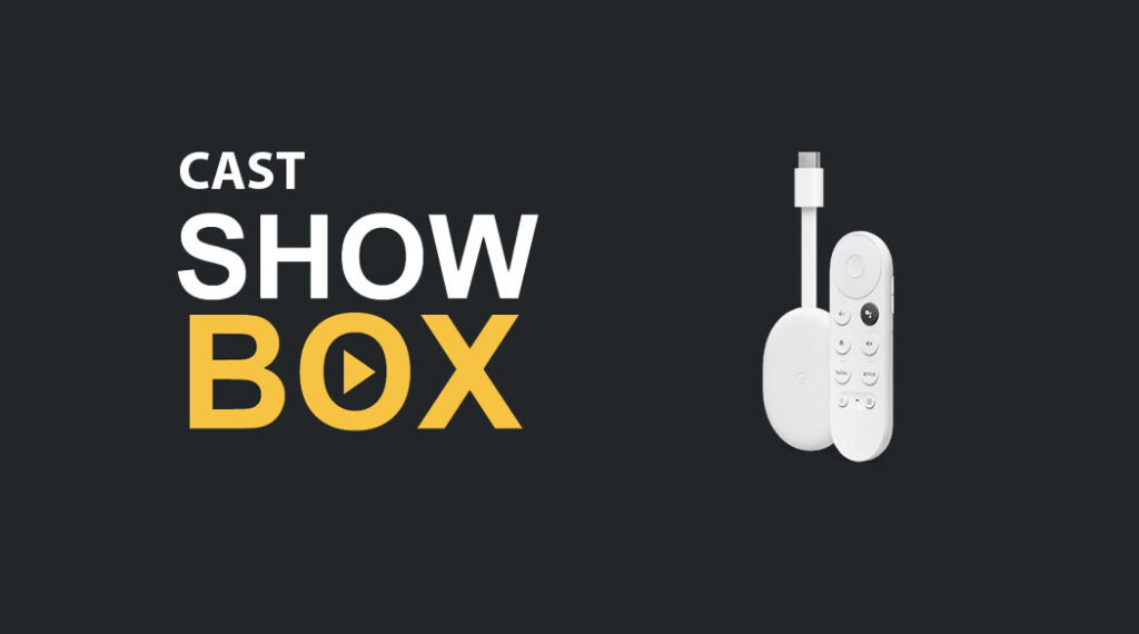Stream Showbox Movies & TV Shows using Chromecast